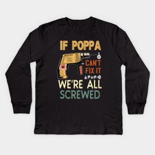 if poppa cant fix it we are all screwed..fathers day gift Kids Long Sleeve T-Shirt